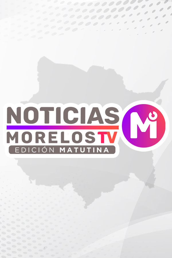 Noticias Morelos TV Edición Matutina